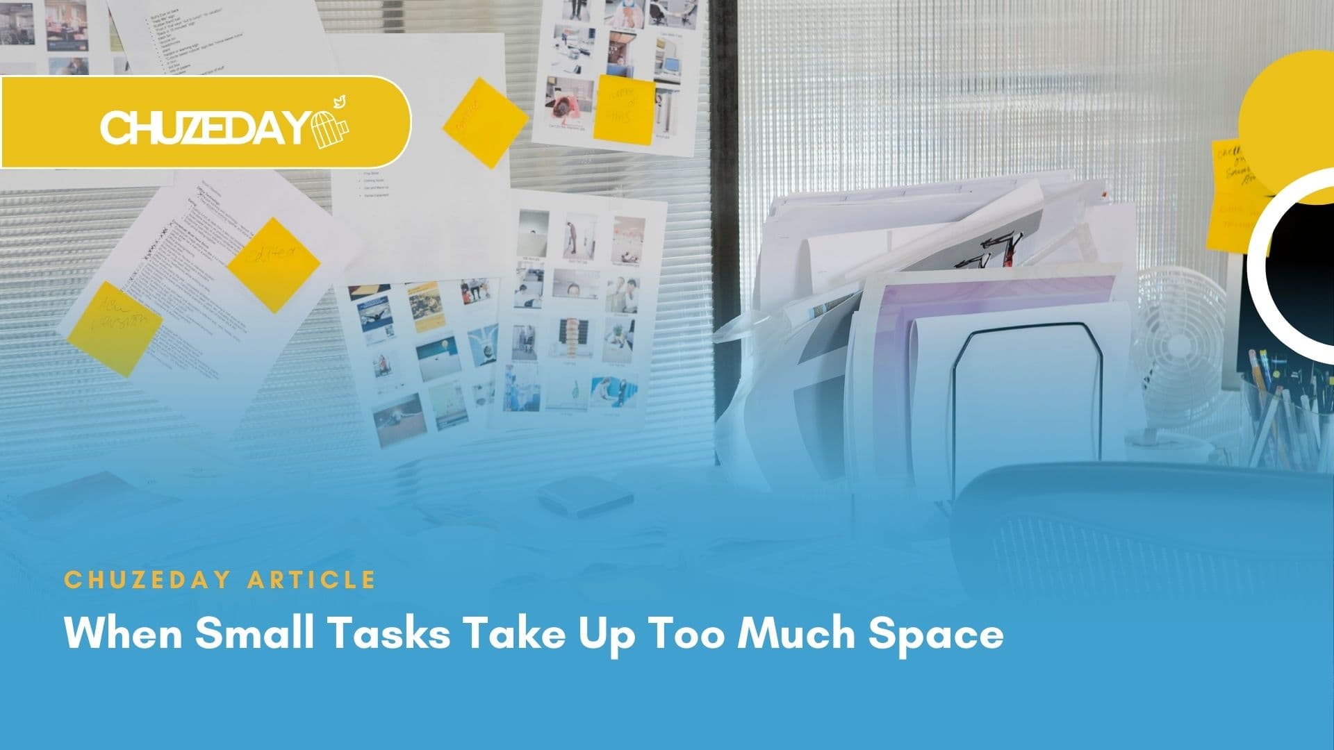 Desk cluttered with papers, sticky notes, and printouts pinned on a wall, symbolising how small unfinished tasks can overwhelm mental space.